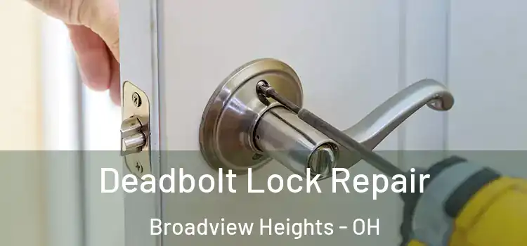  Deadbolt Lock Repair Broadview Heights - OH