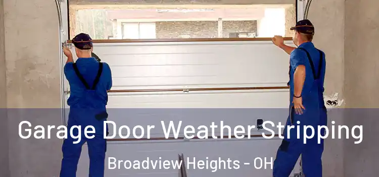 Garage Door Weather Stripping Broadview Heights - OH