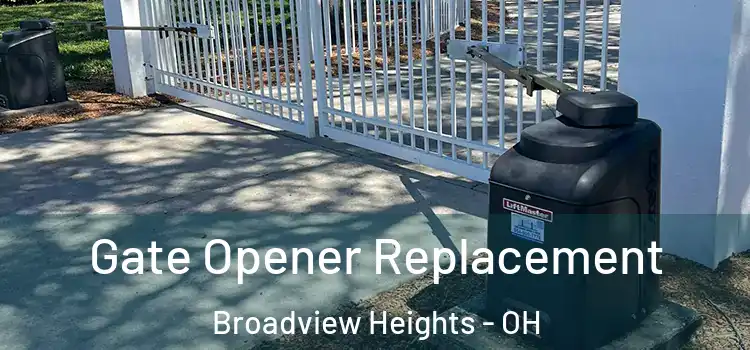  Gate Opener Replacement Broadview Heights - OH