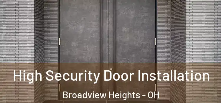  High Security Door Installation Broadview Heights - OH